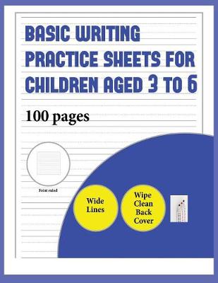 Basic Writing Practice Sheets for Children aged 3 to 6 (book with extra wide lines): 100 basic handwriting practice sheets for children aged 3 to 6: this book contains suitable handwriting paper for children who would like to practice their writing