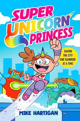 Super Unicorn Princess: Meet your new favourite hero in this hilarious, action-packed comic book
