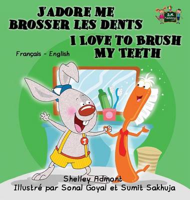 J'Adore Me Brosser Les Dents I Love to Brush My Teeth: French English Bilingual Edition