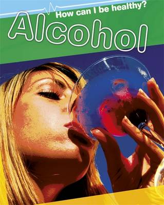 How Can I Be Healthy?: Alcohol