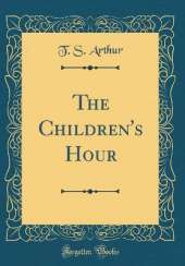 The Children's Hour (Classic Reprint)
