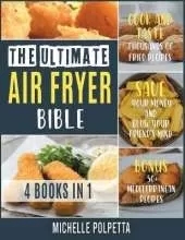 The Ultimate Air Fryer Bible [4 IN 1]: Cook and Taste Thousands of Fried Recipes, Save Your Money and Blow Your Friend's Mind. BONUS: 50+ Mediterranean Recipes