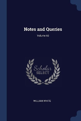 Notes and Queries; Volume 69