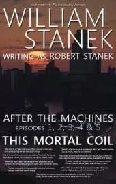 After the Machines Episodes 1, 2, 3, 4 & 5: This Mortal Coil