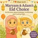 Maryam & Adam's Eid Choice: An Eid Story About Kindness, Truthfulness and Trusting Allah
