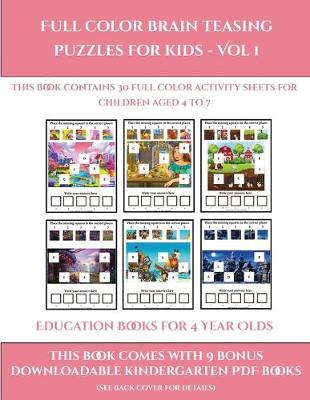 Education Books for 4 Year Olds (Full color brain teasing puzzles for kids - Vol 1): This book contains 30 full color activity sheets for children aged 4 to 7