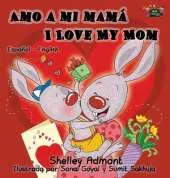 Amo a Mi Mama I Love My Mom: Spanish English Bilingual Edition