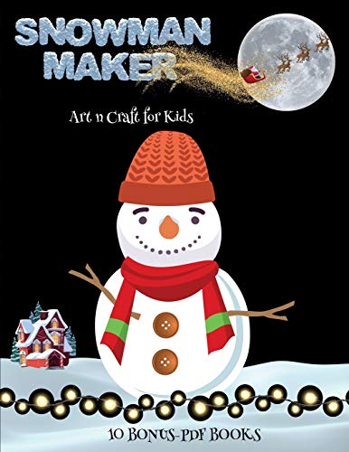 Art n Craft for Kids (Snowman Maker): Make your own elves by cutting and pasting the contents of this book. This book is designed to improve hand-eye coordination, develop fine and gross motor control, develop visuo-spatial skills, and to help children s