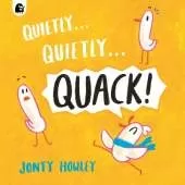 Quietly . . . Quietly . . . QUACK!