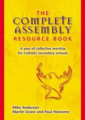 The Complete Assembly Resource Book: A Year of Collective Worship for Catholic Secondary Schools