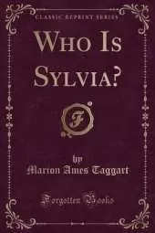 Who Is Sylvia? (Classic Reprint)