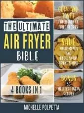 The Ultimate Air Fryer Bible [4 IN 1]: Cook and Taste Thousands of Fried Recipes, Save Your Money and Blow Your Friend's Mind. BONUS: 50+ Mediterranean Recipes