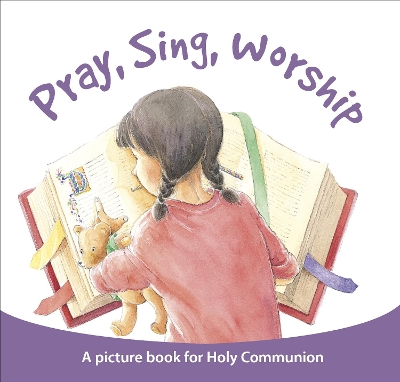 Pray, Sing, Worship: A Picture Book For Holy Communion