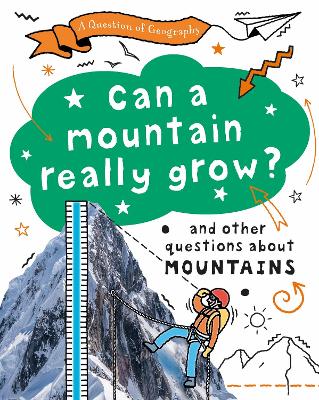 A Question of Geography: Can a Mountain Really Grow?: and other questions about mountains