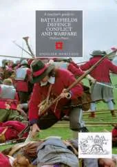 Battlefields, Defence, Conflict and Warfare: A Teacher's Guide