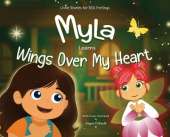 Myla Learns Wings Over My Heart: Emotional Intelligence and Self-Regulation Skills for Kids