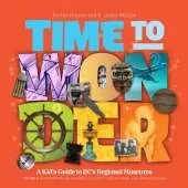 Time to Wonder: Volume 3  A Kid's Guide to BC's Regional Museums: A Kid's Guide to BC's Regional Museums Northwestern BC, Squamish-Lillooet, Sunshine Coast, and Lower Mainland