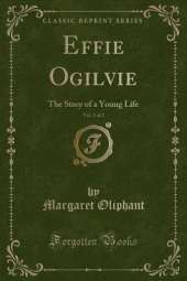 Effie Ogilvie, Vol. 2 of 2: The Story of a Young Life (Classic Reprint)