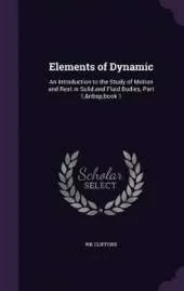 Elements of Dynamic: An Introduction to the Study of Motion and Rest in Solid and Fluid Bodies, Part 1, book 1