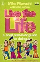 Live the Life: A Soul Survivor Guide to Doing it