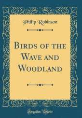 Birds of the Wave and Woodland (Classic Reprint)
