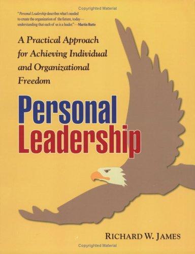 Personal Leadership: A Practical Approach for Achieving Individual and Organizational Freedom