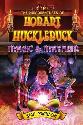 The Misadventures of Hobart Hucklebuck: Magic & Mayhem