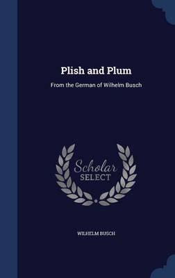 Plish and Plum: From the German of Wilhelm Busch