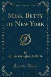 Miss. Betty of New York (Classic Reprint)