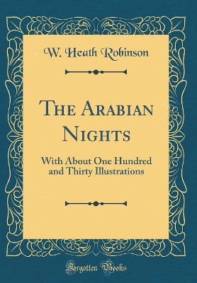 The Arabian Nights: With About One Hundred and Thirty Illustrations (Classic Reprint)