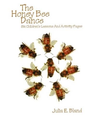 The Honey Bee Dance: Six Children's Lessons And Activity Pages