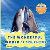 The Wonderful World of Dolphins: Interesting Facts About Dolphins