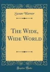 The Wide, Wide World (Classic Reprint)