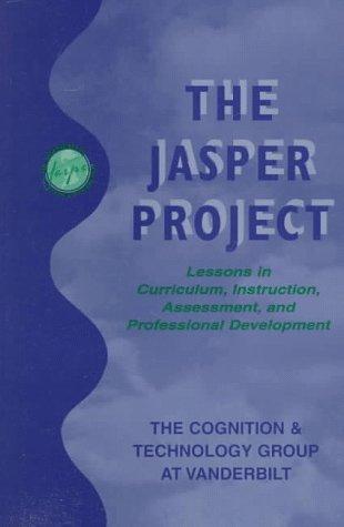 The Jasper Project: Lessons in Curriculum, instruction, Assessment, and Professional Development