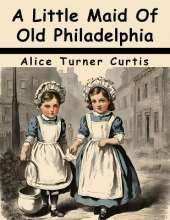 A Little Maid Of Old Philadelphia
