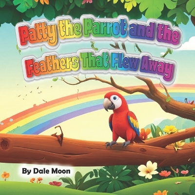 Patty the Parrot and the Feathers That Flew Away