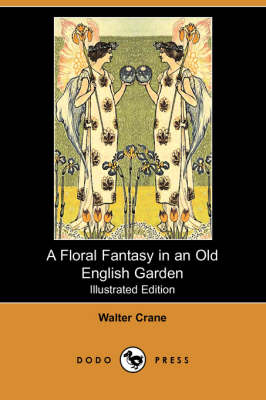 A Floral Fantasy in an Old English Garden (Illustrated Edition) (Dodo Press)