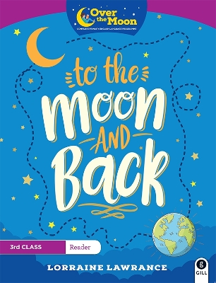 OVER THE MOON To The Moon and Back: 3rd Class Reader