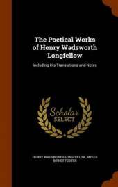The Poetical Works of Henry Wadsworth Longfellow: Including His Translations and Notes