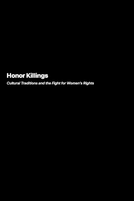 Honor Killings: Cultural Traditions and the Fight for Women's Rights