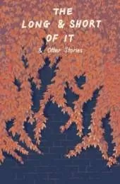 The Long and Short of It: and other stories
