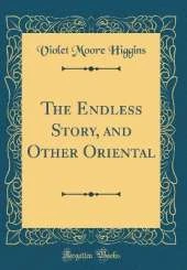 The Endless Story, and Other Oriental (Classic Reprint)