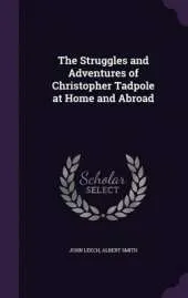 The Struggles and Adventures of Christopher Tadpole at Home and Abroad