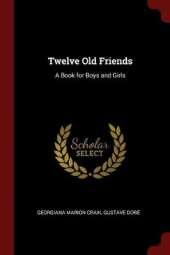 Twelve Old Friends: A Book for Boys and Girls