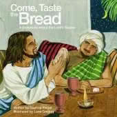 Come Taste the Bread: A Storybook About the Lord's Supper
