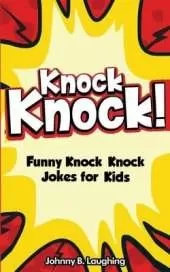 Knock Knock! 150+ Knock Knock Jokes for Kids: Funny Jokes for Kids