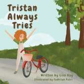 Tristan Always Tries: A Children's Story About Overcoming Fears and Trying New Things.