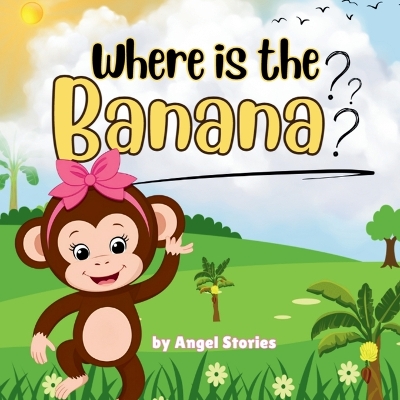 Where Is the Banana: High-Quality Print Children's Bedtime Story Books with Fun & Exciting Stories, 2-5 Years Old: Delightful English Bedtime Stories with Beautiful Illustrations for Kids