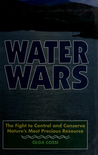 Water Wars: The Fight to Control and Conserve Nature's Most Precious Resource