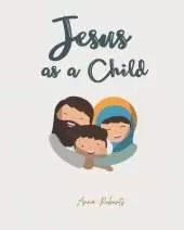 Jesus as a Child: A Story From When Jesus Was a Young Boy